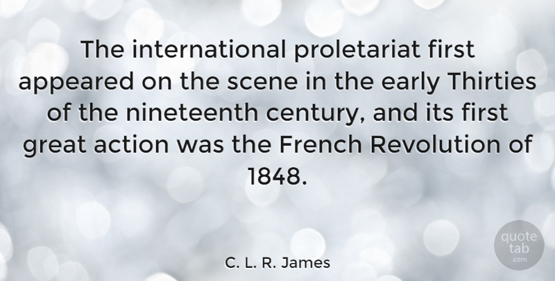 C. L. R. James Quote About Firsts, Revolution, Action: The International Proletariat First Appeared...