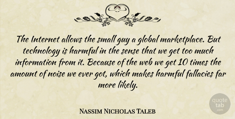 Nassim Nicholas Taleb Quote About Technology, Guy, Noise: The Internet Allows The Small...
