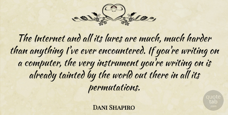 Dani Shapiro Quote About Writing, World, Computer: The Internet And All Its...