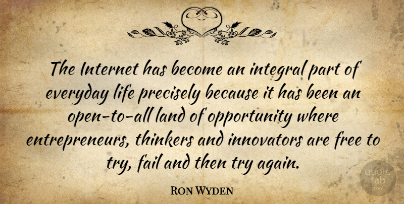 Ron Wyden Quote About Opportunity, Land, Entrepreneur: The Internet Has Become An...