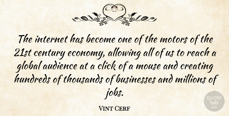 Vint Cerf Quote About Allowing, Audience, Businesses, Century, Click: The Internet Has Become One...