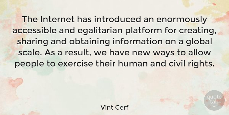 Vint Cerf Quote About Accessible, Allow, Civil, Global, Human: The Internet Has Introduced An...