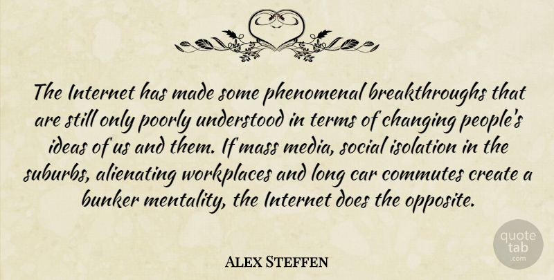 Alex Steffen Quote About Bunker, Car, Changing, Create, Internet: The Internet Has Made Some...