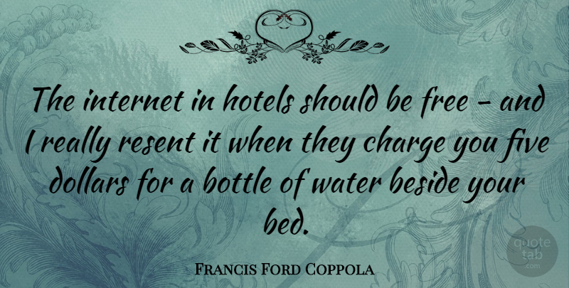 Francis Ford Coppola Quote About Water, Bottles, Bed: The Internet In Hotels Should...