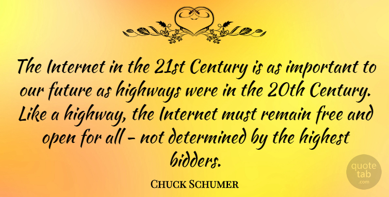 Chuck Schumer Quote About Century, Determined, Future, Highest, Highways: The Internet In The 21st...