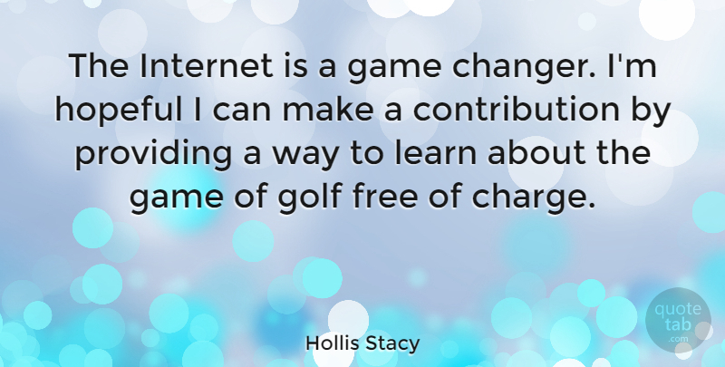 Hollis Stacy Quote About Free, Hopeful, Internet, Providing: The Internet Is A Game...