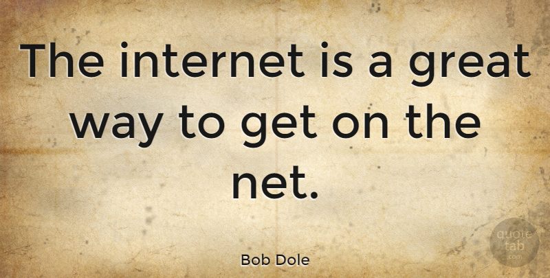 Bob Dole Quote About Funny, Stupid, Technology: The Internet Is A Great...