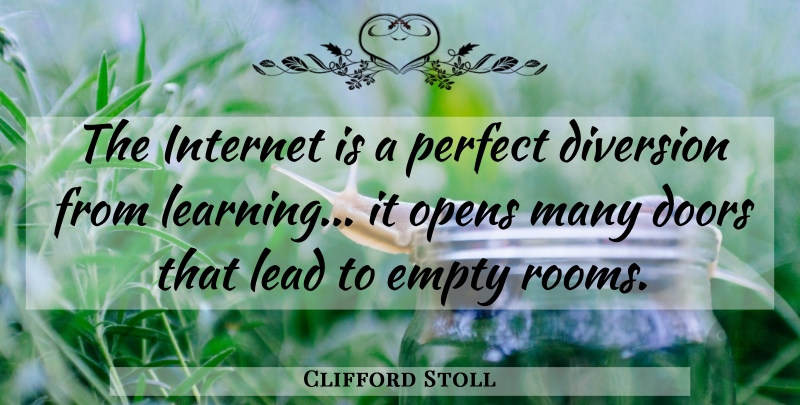 Clifford Stoll Quote About Empty Rooms, Doors, Perfect: The Internet Is A Perfect...