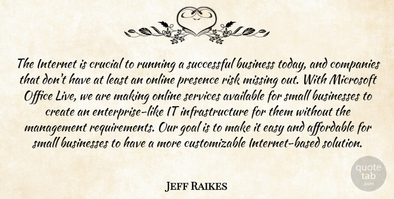 Jeff Raikes Quote About Affordable, Available, Business, Businesses, Companies: The Internet Is Crucial To...