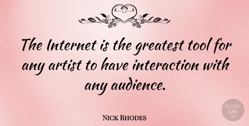 Nick Rhodes Quote About Artist, Tools, Internet: The Internet Is The Greatest...