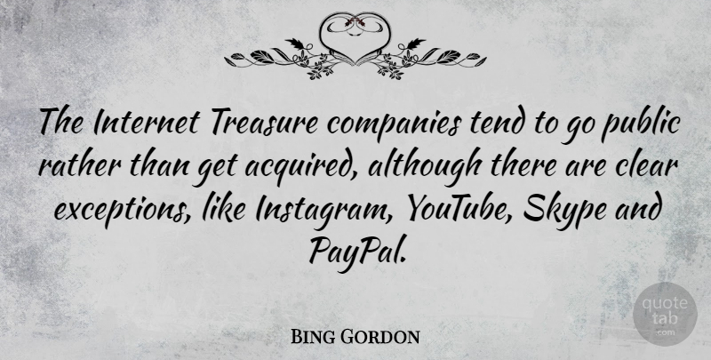 Bing Gordon Quote About Although, Clear, Companies, Public, Rather: The Internet Treasure Companies Tend...