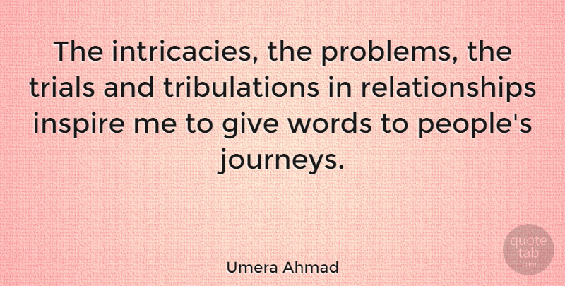 Umera Ahmad Quote About Inspire, Relationships, Trials, Words: The Intricacies The Problems The...