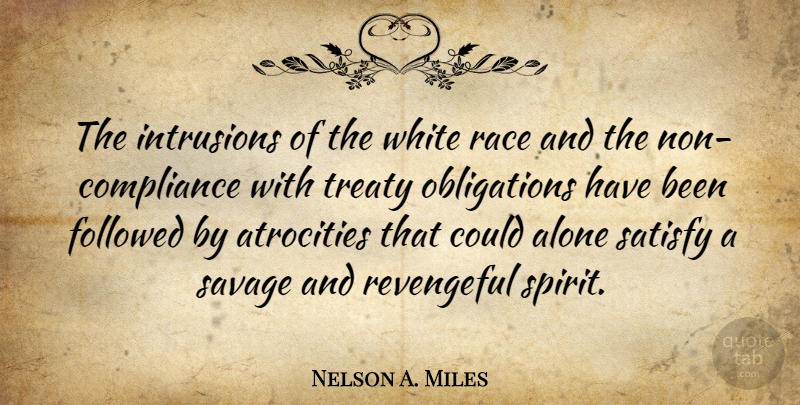 Nelson A. Miles Quote About Race, White, Savages: The Intrusions Of The White...
