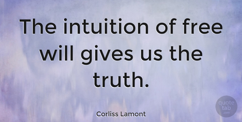 Corliss Lamont Quote About Giving, Intuition, Free Will: The Intuition Of Free Will...