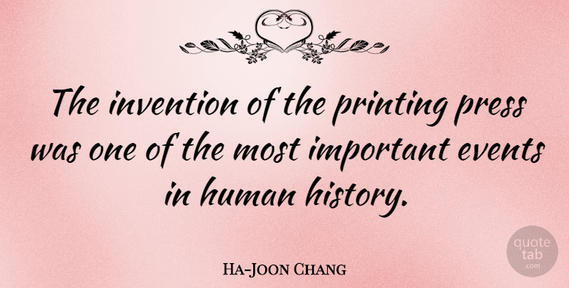 Ha-Joon Chang Quote About Important Events, Printing, Invention: The Invention Of The Printing...