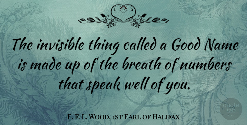 E. F. L. Wood, 1st Earl of Halifax Quote About Names, Numbers, Speak: The Invisible Thing Called A...