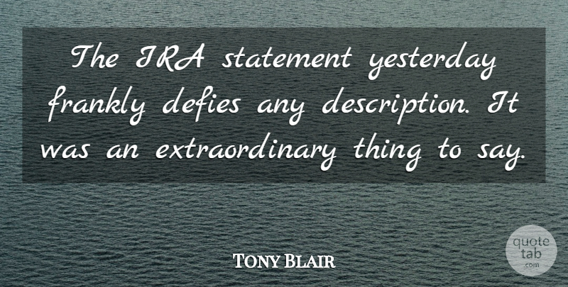 Tony Blair Quote About Defies, Frankly, Ira, Statement, Yesterday: The Ira Statement Yesterday Frankly...