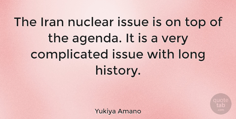 Yukiya Amano Quote About Iran, Issues, Long: The Iran Nuclear Issue Is...