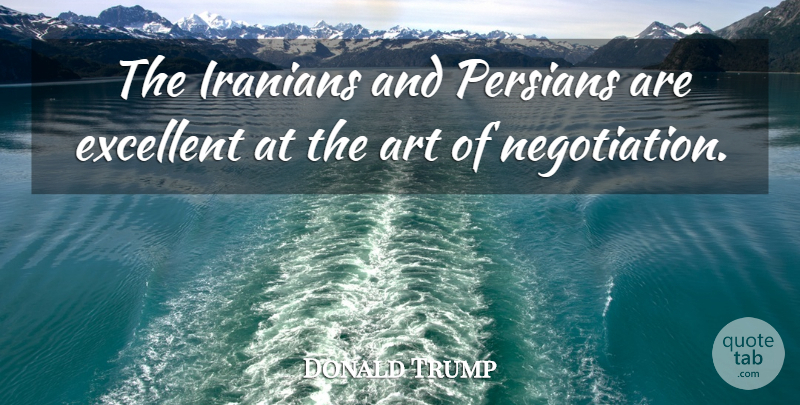 Donald Trump Quote About Art: The Iranians And Persians Are...