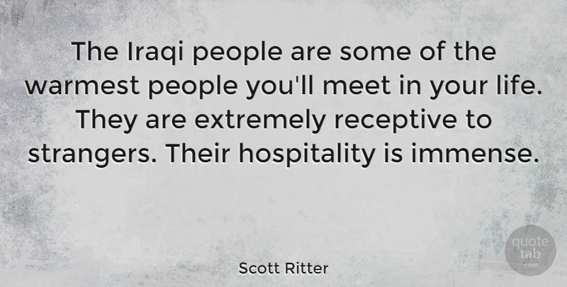 Scott Ritter Quote About People, Hospitality, Stranger: The Iraqi People Are Some...