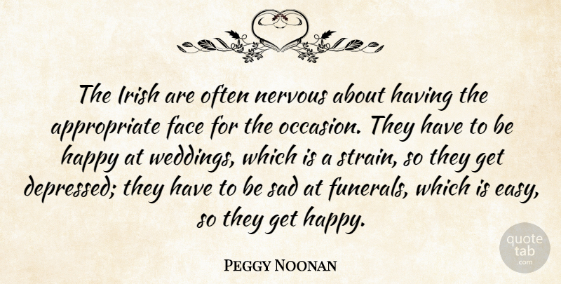 Peggy Noonan Quote About Funeral, Faces, Nervous: The Irish Are Often Nervous...