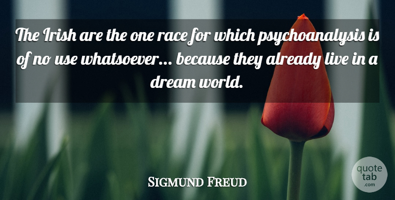 Sigmund Freud Quote About Dream, Race, Use: The Irish Are The One...