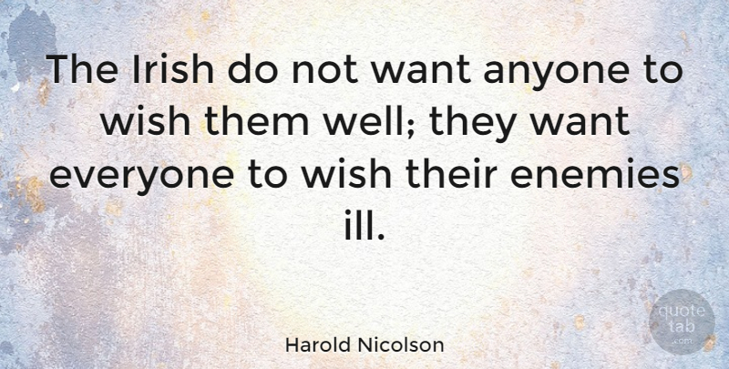 Harold Nicolson Quote About Enemy, Wish, Want: The Irish Do Not Want...