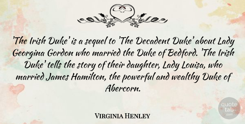 Virginia Henley Quote About Decadent, Duke, Gordon, James, Lady: The Irish Duke Is A...