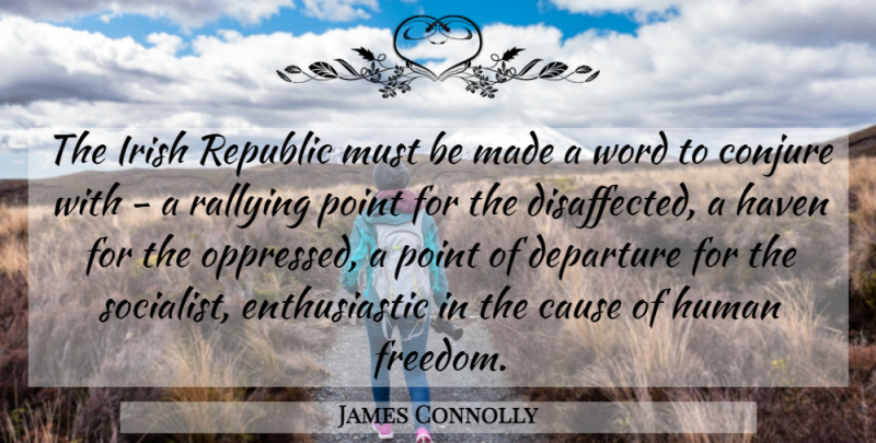 James Connolly Quote About Rallying Point, Departure, Republic: The Irish Republic Must Be...