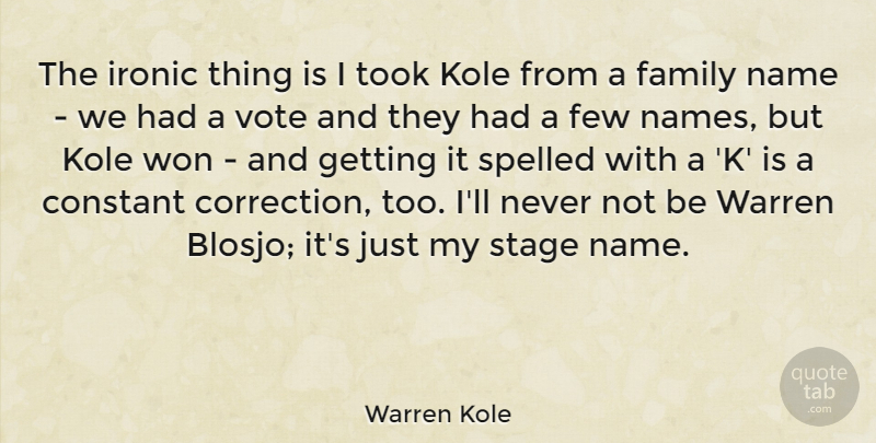 Warren Kole Quote About Constant, Family, Few, Ironic, Name: The Ironic Thing Is I...
