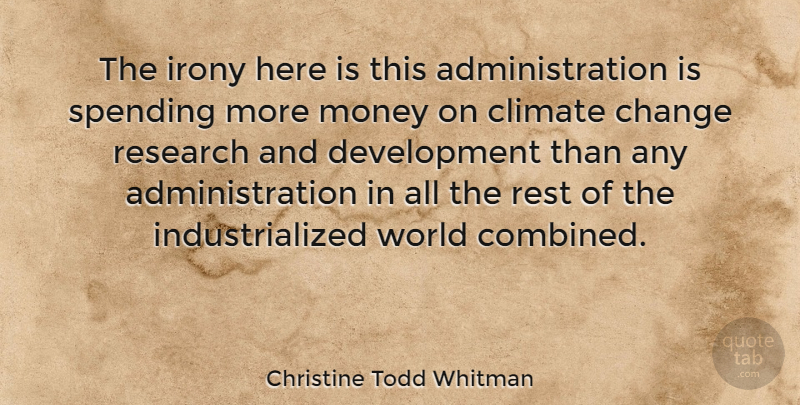 Christine Todd Whitman Quote About Change, Research And Development, World: The Irony Here Is This...