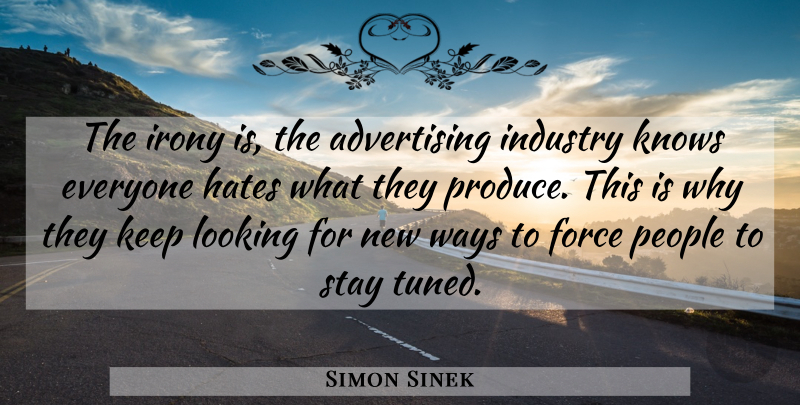 Simon Sinek Quote About Hate, People, Way: The Irony Is The Advertising...