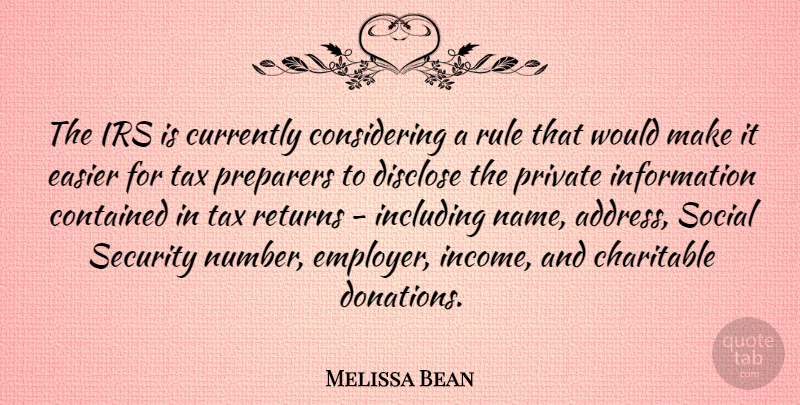 Melissa Bean Quote About Charitable, Contained, Currently, Disclose, Easier: The Irs Is Currently Considering...