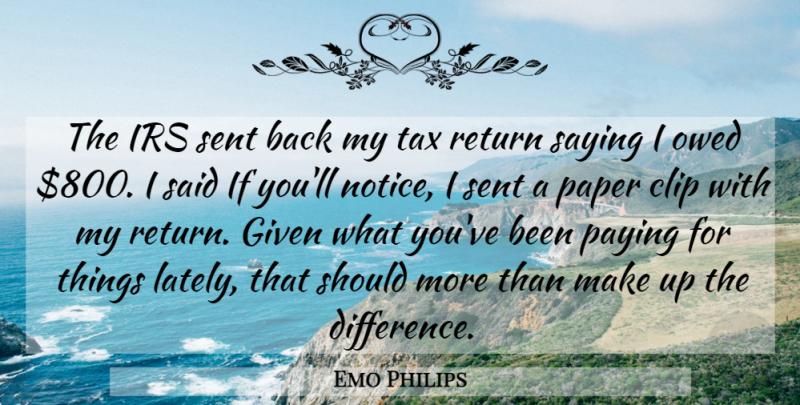 Emo Philips Quote About Differences, Irs, Paper: The Irs Sent Back My...