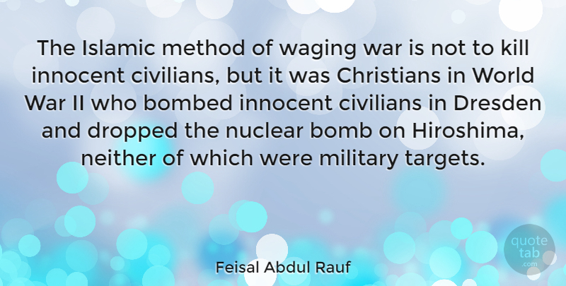 Feisal Abdul Rauf Quote About Christian, Military, War: The Islamic Method Of Waging...