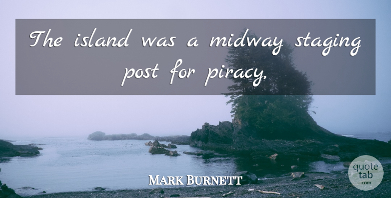 Mark Burnett Quote About Island, Midway, Post, Staging: The Island Was A Midway...