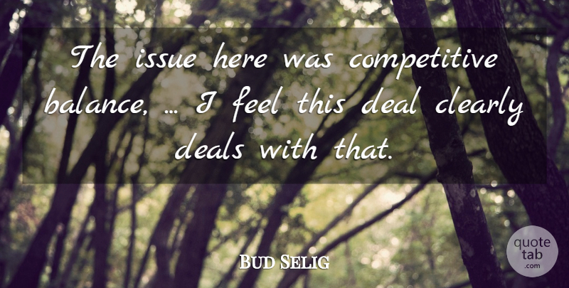 Bud Selig Quote About Clearly, Deal, Deals, Issue: The Issue Here Was Competitive...