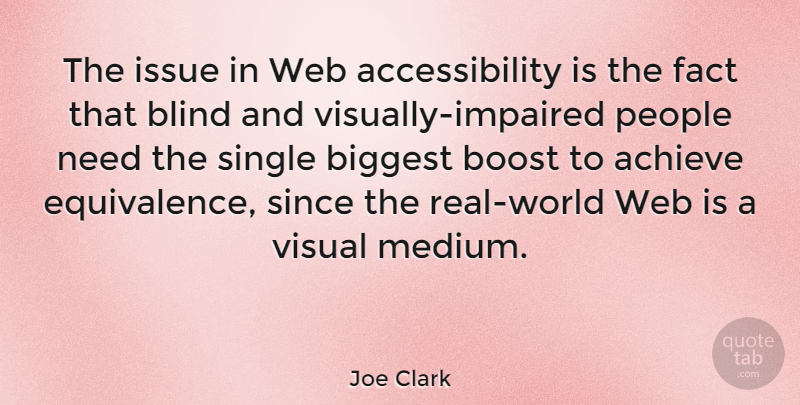Joe Clark Quote About Biggest, Boost, Fact, Issue, People: The Issue In Web Accessibility...
