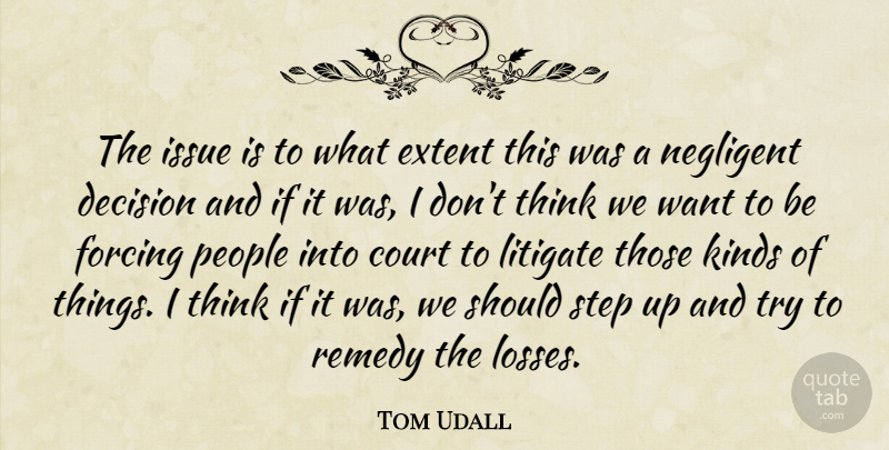 Tom Udall Quote About Court, Decision, Extent, Forcing, Issue: The Issue Is To What...