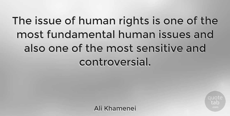 Ali Khamenei Quote About Issues, Rights, Fundamentals: The Issue Of Human Rights...