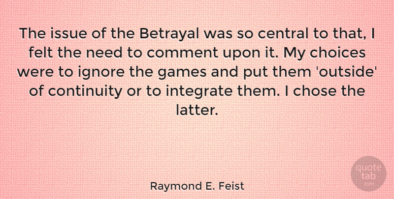 Raymond E. Feist Quote About Betrayal, Games, Issues: The Issue Of The Betrayal...