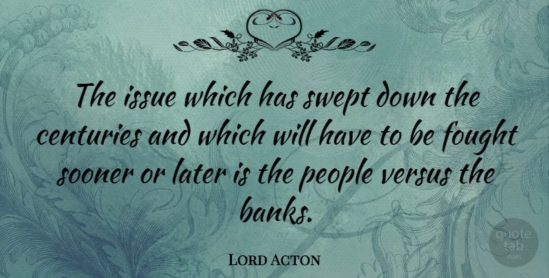 Lord Acton Quote About Issues, People, Political: The Issue Which Has Swept...