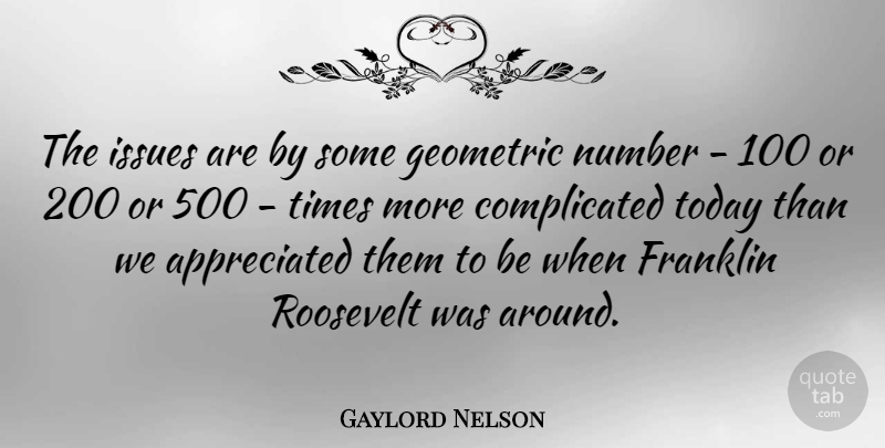 Gaylord Nelson Quote About Numbers, Issues, Today: The Issues Are By Some...