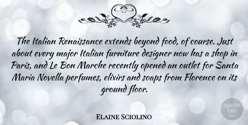 Elaine Sciolino Quote About Designer, Food, Furniture, Ground, Italian: The Italian Renaissance Extends Beyond...