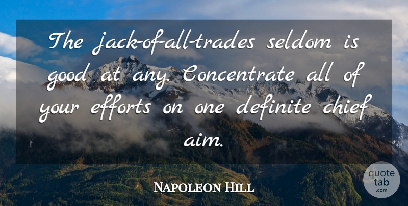 Napoleon Hill Quote About Success, Effort, Chiefs: The Jack Of All Trades...