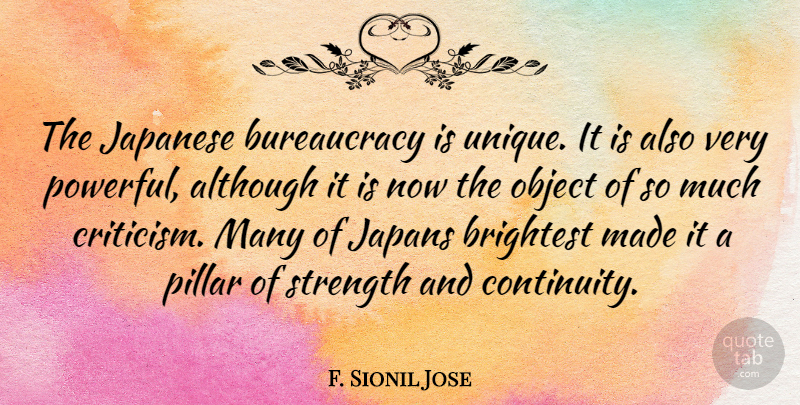 F. Sionil Jose Quote About Powerful, Unique, Japan: The Japanese Bureaucracy Is Unique...