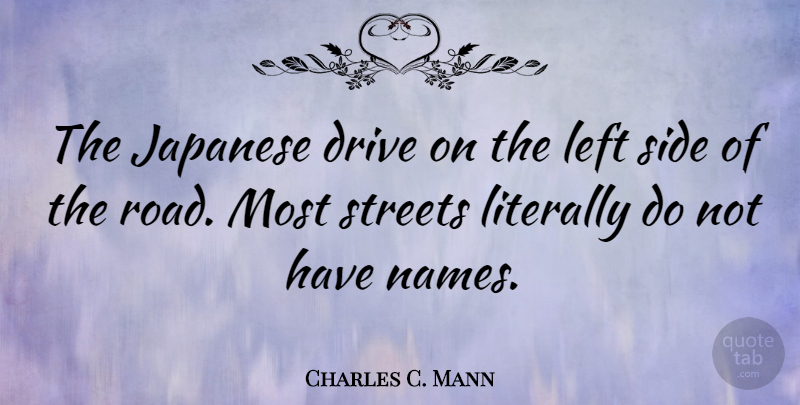 Charles C. Mann Quote About Names, Sides, Streets: The Japanese Drive On The...