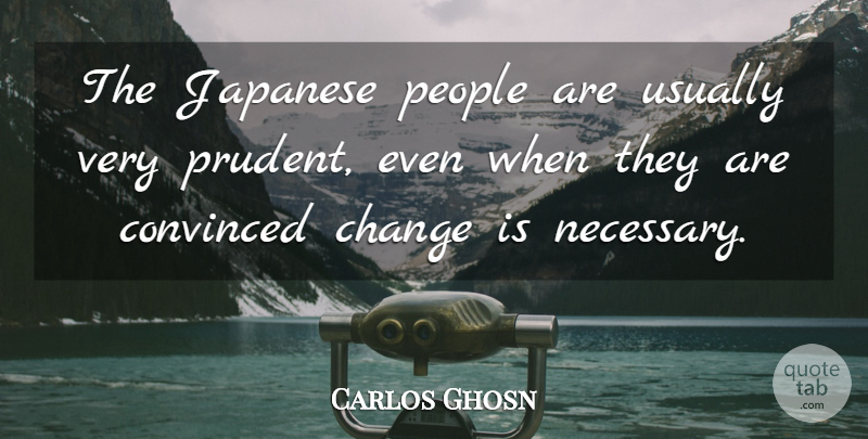 Carlos Ghosn Quote About People, Prudent, Convinced: The Japanese People Are Usually...