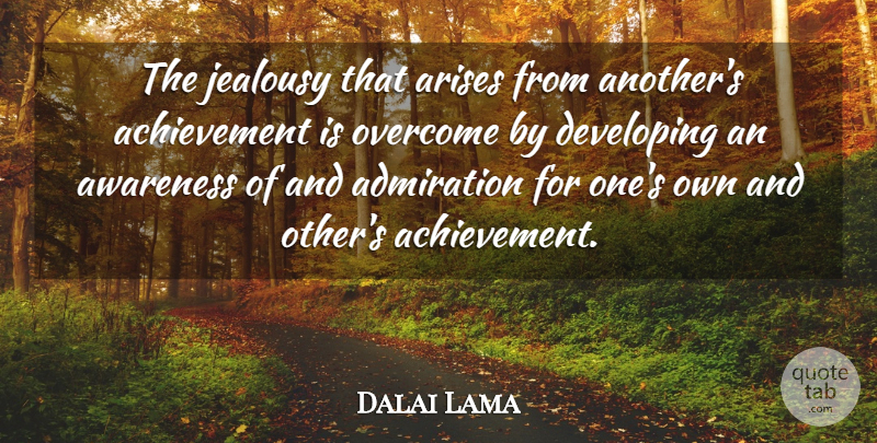 Dalai Lama Quote About Jealousy, Achievement, Overcoming: The Jealousy That Arises From...