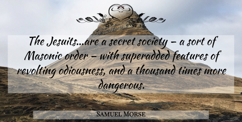 Samuel Morse Quote About Order, Secret, Masonic: The Jesuitsare A Secret Society...